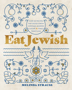 Eat Jewish: 100+ Kosher Recipes from Melinda Strauss’s Family Kitchen