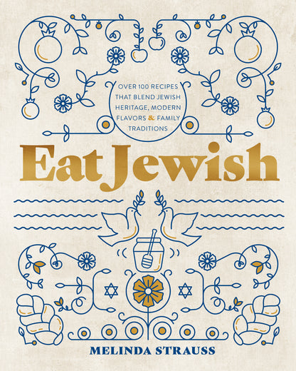 Eat Jewish: 100+ Kosher Recipes from Melinda Strauss’s Family Kitchen