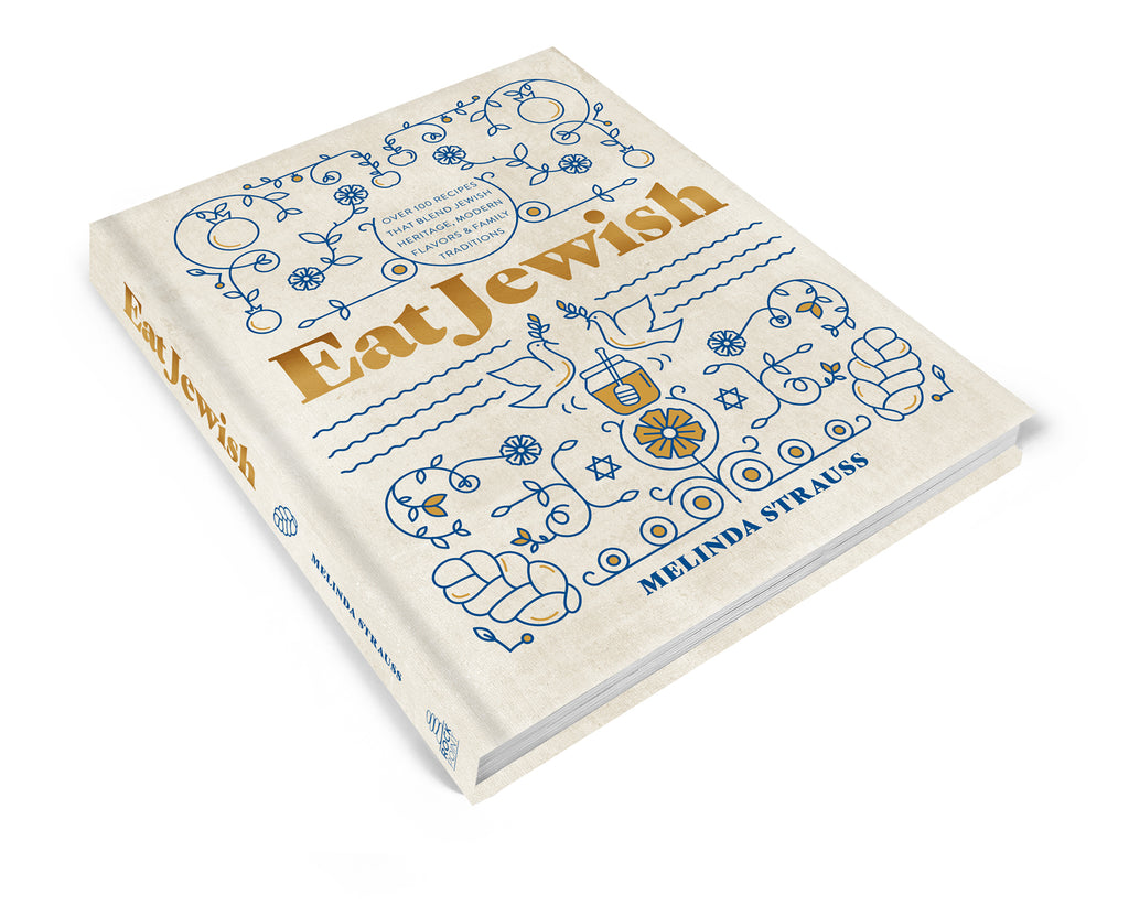 Eat Jewish: 100+ Kosher Recipes from Melinda Strauss’s Family Kitchen