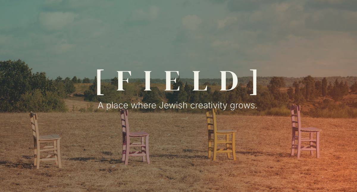 A scenic outdoor field with four wooden chairs in different colors (beige, pink, yellow, and lavender) arranged across the dry grass under a cloudy sky. Large white text overlay reads '[FIELD]' with the subtitle 'A place where Jewish creativity grows.