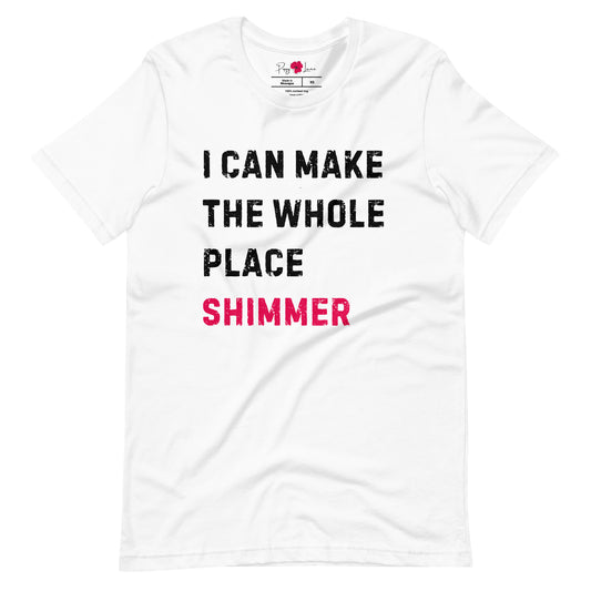 "I Can Make the Whole Place Shimmer" Unisex Short Sleeve Tee