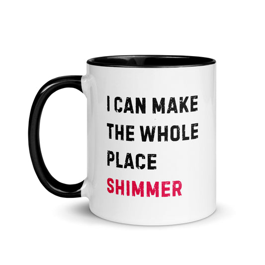 "I Can Make the Whole Place Shimmer" Ceramic Mug